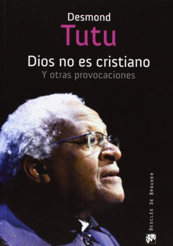 Dios no es cristiano: Y otras provocaciones (Testigos) (Spanish Edition) (9788433026118) by Tutu, Desmond Mpilo