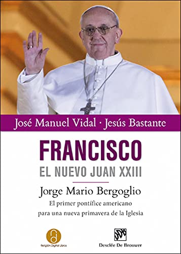 Imagen de archivo de Francisco, el nuevo Juan XXIII : Jorge Mario Bergoglio, el primer pontfice americano para una nueva primavera de la Iglesia (Testigos) a la venta por medimops