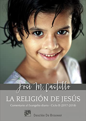 Stock image for La religin de Jess : comentarios al evangelio diario ciclo B, 2017-2018 for sale by medimops