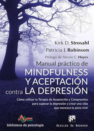 9788433029881: Manual prctico de Mindfulness y Aceptacin contra la depresin. Cmo utilizar la Terapia de Aceptacin y Compromiso para superar ls depresin y crear una vida que merezca la pena vivir