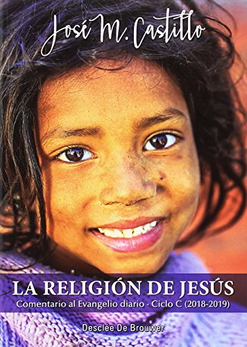 Stock image for LA RELIGION DE JESUS. COMENTARIO AL EVANGELIO DIARIO. CICLO C (2018-2019) for sale by KALAMO LIBROS, S.L.