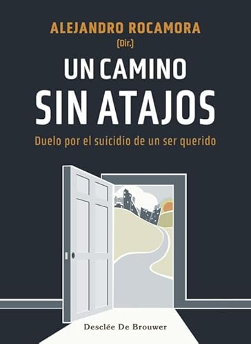 Stock image for UN CAMINO SIN ATAJOS. DUELO POR EL SUICIDIO DE UN SER QUERIDO for sale by KALAMO LIBROS, S.L.