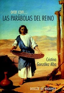 Imagen de archivo de ORAR CON LAS PARBOLAS DEL REINO PARA HACER DIVINOS LOS CAMINOS SENCILLOS DE LA TIERRA a la venta por Zilis Select Books