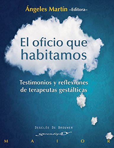 Imagen de archivo de EL OFICIO QUE HABITAMOS TESTIMONIOS Y REFLEXIONES DE TERAPEUTAS GESTLTICAS a la venta por Zilis Select Books