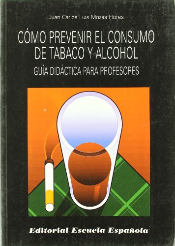 9788433108029: Como prevenir el consumo de tabaco y alcohol : guia didactica para profesores