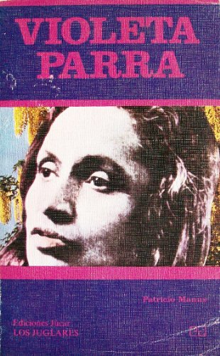 Violeta Parra (Coleccion Los Juglares, No. 34) (Spanish Edition) (9788433420343) by Manns, Patricio