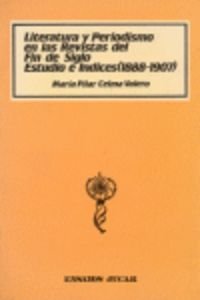 Literatura y periodismo en las revistas del fin de siglo: Estudio e iÌndices (1888-1907) (Ensayos JuÌcar) (Spanish Edition) (9788433483010) by Celma Valero, MariÌa Pilar