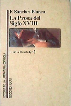 La prosa del siglo XVIII (Historia de la literatura espanÌƒola) (Spanish Edition) (9788433484048) by SaÌnchez-Blanco, Francisco