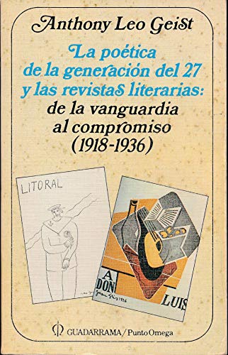 La poeÌtica de la generacioÌn del 27 y las revistas literarias: De la vanguardia al compromiso (1918-1936) (SeccioÌn TeoriÌa y criÌtica literaria) (Spanish Edition) (9788433502582) by Geist, Anthony L