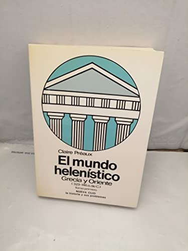 9788433593146: El mundo helenstico: Grecia y Oriente, desde la muerte de Alejandro hasta la conquista de Grecia por Roma (323-146 a. de C.), tomo primero