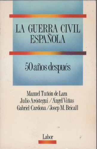 Beispielbild fr La Guerra Civil Espaola 50 Aos Despus Manuel Tun de Lara / Julio Arstegui / ngel Vias / Gabriel Cardona / Josep M. Bricall zum Verkauf von VANLIBER