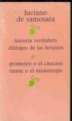 9788433598110: HISTORIA VERDADERA / DIALOGOS DE LAS HETAIRAS / PROMETEO O EL CAUCASO / TIMON O EL MISANTROPO