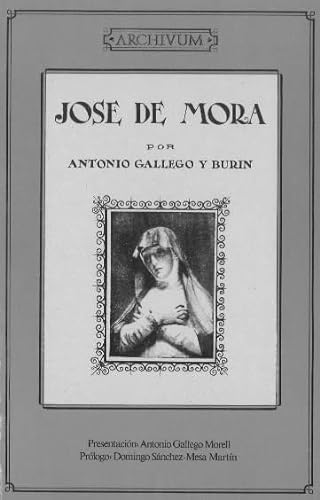 José de Mora, su vida y su obra - Gallego y Burin, Antonio