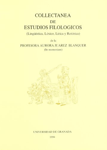 COLLECTANEA DE ESTUDIOS FILOLOGICOS (LINGUISTICA, LEXICO, LIRICA Y RETORICA) DE LA PROFESORA AURO...