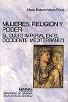 Beispielbild fr MUJERES, RELIGIN Y PODER: EL CULTO IMPERIAL EN EL OCCIDENTE MEDITERRNEO zum Verkauf von Zilis Select Books