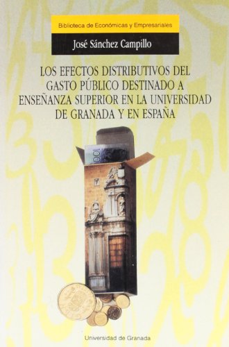 Stock image for Los efectos distributivos del gasto pblico destinado a enseanza superior en la Universidad de Granada y Espaa / for sale by Puvill Libros