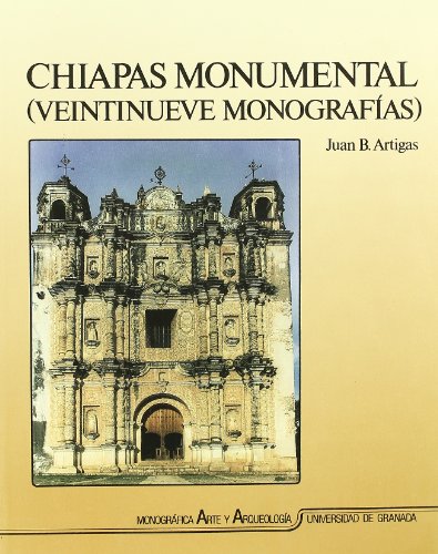 Imagen de archivo de Chiapas monumental: Veintinueve monografi?as (Monogra?fica Arte y arqueologi?a) (Spanish Edition) a la venta por Iridium_Books