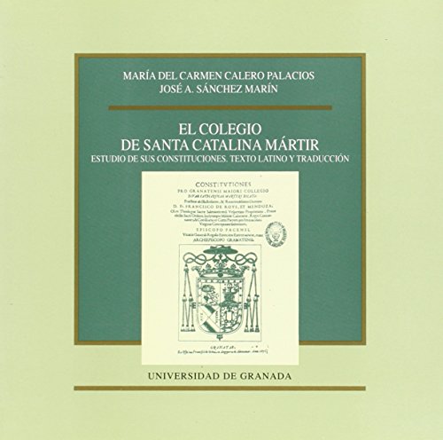 Beispielbild fr EL COLEGIO DE SANTA CATALINA MRTIR. ESTUDIO DE SUS CONSTITUCIONES. TEXTO LATINO Y TRADUCCIN. zum Verkauf von AG Library