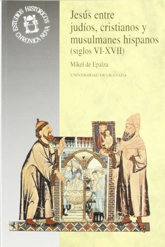 Imagen de archivo de JESUS ENTRE JUDIOS, CRISTIANOS Y MUSULMANES HISPANOS (s. VI-XVII) a la venta por KALAMO LIBROS, S.L.