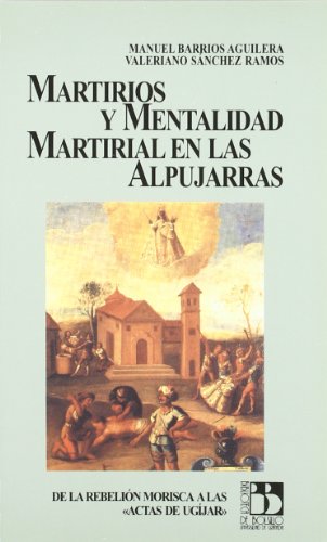 Imagen de archivo de MARTIRIOS Y MENTALIDAD MARTIRIAL EN LAS ALPUJARRAS a la venta por Antrtica