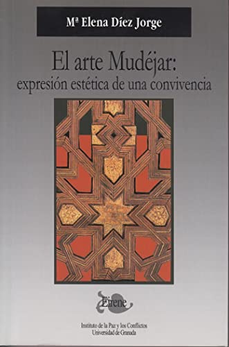 El arte mudejar: expresión estética de una convivencia - Díez Jorge, María Elena