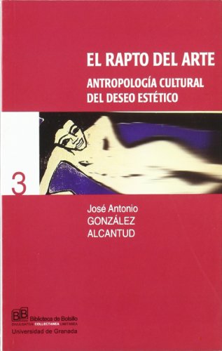 Stock image for EL RAPTO DEL ARTE: Antropologia cultural del deseo estetico for sale by KALAMO LIBROS, S.L.