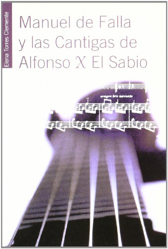 Stock image for Manuel de Falla y las cantigas de Alfonso X el Sabio, estudio de una relacin continua y plural for sale by AG Library