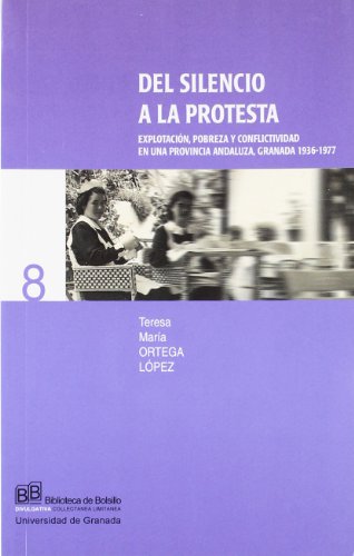 Beispielbild fr Del silencio a la protesta : explotacin, pobreza y conflictividad en una provincia andaluza, Granada 1936-1977 zum Verkauf von medimops