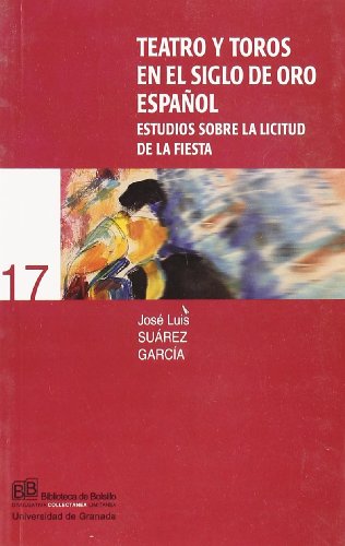 Teatro y toros en el siglo de oro español: estudios sobre la licitud de la fiesta