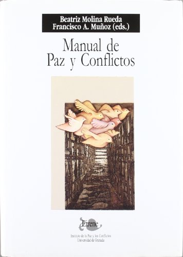 Imagen de archivo de Manual de paz y conflictos (Eirene) Muoz Muoz, Francisco Adolfo and Molina Rueda, Beatriz a la venta por VANLIBER