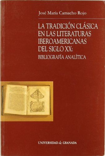 Imagen de archivo de LA TRADICIÓN CLÁSICA EN LAS LITERATURAS IBEROAMERICANAS DEL SIGLO XX: BIBLIOGRAFÍA ANALÍTICA a la venta por KALAMO LIBROS, S.L.