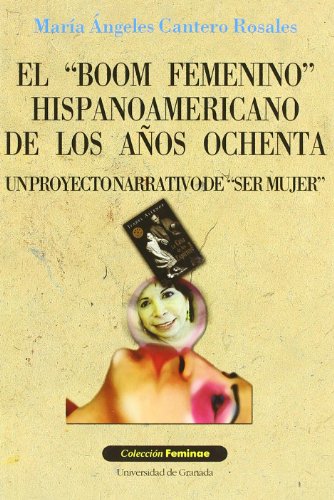 Stock image for El boom femenino hispanoamericano de los anos ochenta/The Hispanic American Feminist Boom of the Eighties: Un proyecto narrativo de ser mujer/A Narrative Proyect for Being a Woman for sale by medimops