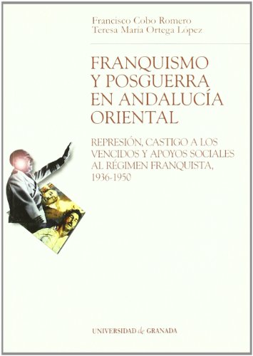9788433833280: Franquismo y posguerra en Andalucia Oriental: Represin, castigo a los vencidos y apoyos sociales al rgimen franquista, 1936-1950