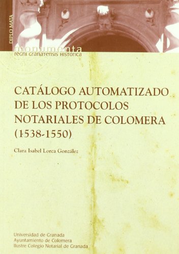 Stock image for CATALOGO AUTOMATIZADO DE LOS PROTOCOLOS NOTARIALES DE COLOMERA (1538-1550) for sale by KALAMO LIBROS, S.L.