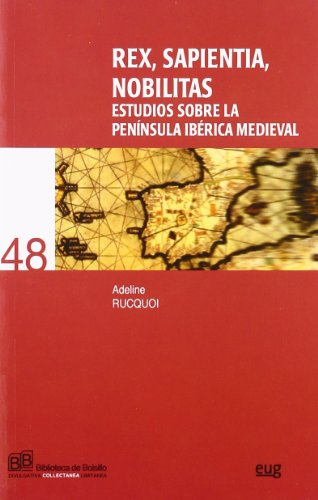 Beispielbild fr REX, SAPIENTIA, NOBILISTAS: ESTUDIOS SOBRE LA PENINSULA IBERICA MEDIEVAL zum Verkauf von KALAMO LIBROS, S.L.