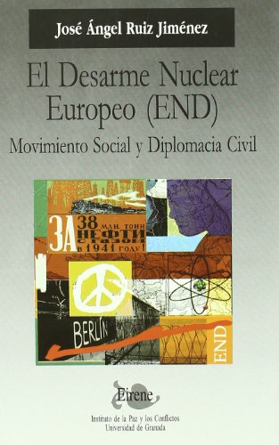 Stock image for EL DESARME NUCLEAR EUROPEO (END): MOVIMIENTO SOCIAL Y DIPLOMACIA CIVIL for sale by KALAMO LIBROS, S.L.