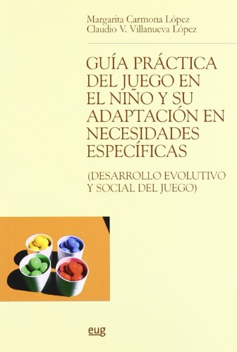 Stock image for GUIA PRACTICA DEL JUEGO EN EL NIO Y SU ADAPTACION EN NECESIDADES ESPECIFICAS (Desarrollo evolutivo y social del juego) for sale by KALAMO LIBROS, S.L.