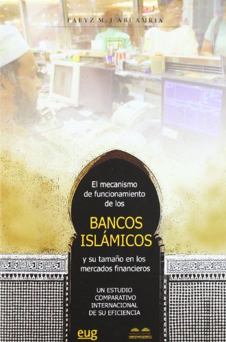 Imagen de archivo de EL MECANISMO DE FUNCIONAMIENTO DE LOS BANCOS ISLAMICOS Y SU TAMAO EN LOS MERCADOS FINANCIEROS a la venta por KALAMO LIBROS, S.L.