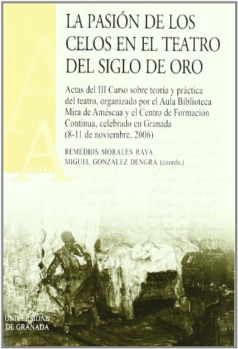 Imagen de archivo de LA PASION DE LOS CELOS EN EL TEATRO EN SIGLO ORO a la venta por KALAMO LIBROS, S.L.