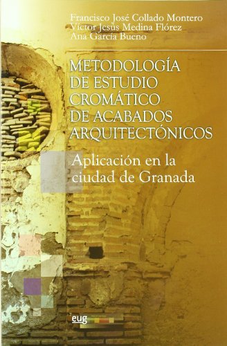 Imagen de archivo de METODOLOGIA DE ESTUDIO CROMATICO DE ACABADOS ARQUITECTONICOS: APLICACION EN LA CIUDAD DE GRANADA a la venta por KALAMO LIBROS, S.L.