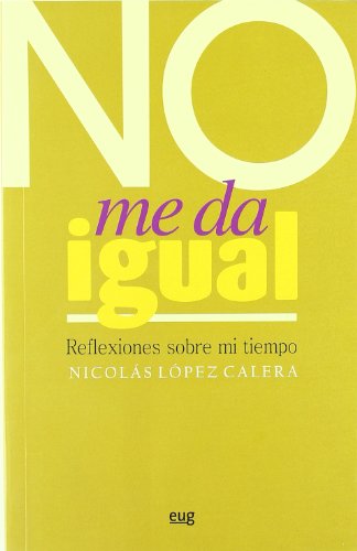 Imagen de archivo de NO ME DA IGUAL: REFLEXIONES SOBRE MI TIEMPO a la venta por KALAMO LIBROS, S.L.