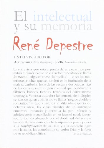 Stock image for EL INTELECTUAL Y SU MEMORIA: REN DEPESTRE ENTREVISTADO POR ADORACION ELVIRA RODRIGUEZ Y JOLLE GUATELLI TEDESCHI for sale by KALAMO LIBROS, S.L.