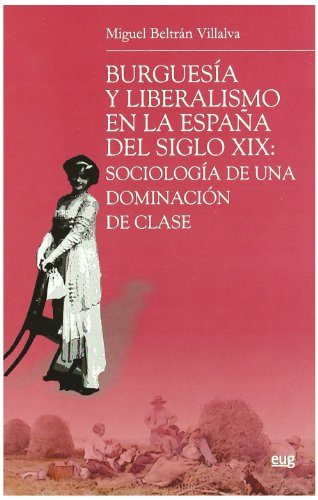 Stock image for Burguesa y liberalismo en la Espaa del siglo XIX : sociologa de una dominacin de clase for sale by Iridium_Books