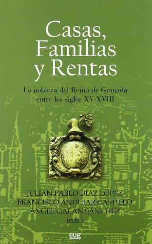 Beispielbild fr Casas, familias y rentas : la nobleza del Reino de Granada entre los siglos XV-XVIII zum Verkauf von Iridium_Books