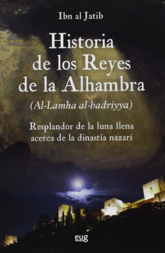 Imagen de archivo de Historia de los reyes de la Alhambra: El resplandor de la luna llena acerca de la dinasta nazar a la venta por Books From California