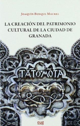 Imagen de archivo de LA CREACIN DEL PATRIMONIO CULTURAL DE LA CIUDAD DE GRANADA a la venta por Antrtica