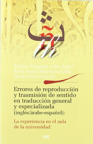 Imagen de archivo de ERRORES DE REPRODUCCION Y TRANSMISION DE SENTIDO EN TRADUCCION GENERAL Y ESPECIALIZADA (INGLES/ARABE-ESPAOL): LA EXPERI a la venta por Prtico [Portico]