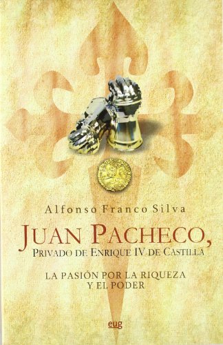 Juan Pacheco, Privado de Enrique IV de Castilla: La pasiÃ³n por la riqueza y el poder (9788433853332) by Franco Silva, Alfonso