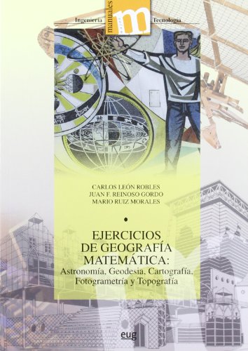 Imagen de archivo de EJERCICIOS DE GEOGRAFIA MATEMATICA: ASTRONOMIA, GEODESIA, CARTOGRAFIA, FOTOGRAMETRIA Y TOPOGRAFIA a la venta por KALAMO LIBROS, S.L.