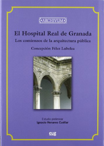 Beispielbild fr El Hospital Real de Granada los comienzos de la arquitectura pblica zum Verkauf von MARCIAL PONS LIBRERO